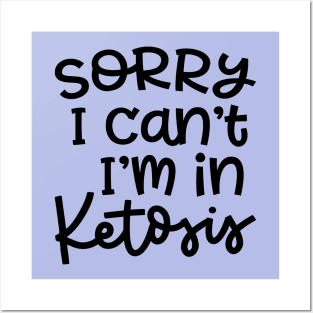 Sorry I Can't I'm In Ketosis Keto Fitness Funny Posters and Art